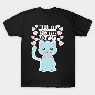 All i need Is Coffee and my cat ,Funny cat Mother , cat Moms Gift, Coffee Lover Gift, Funny For Mom, Coffee T-Shirt